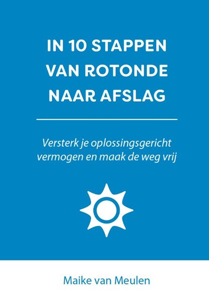 In 10 stappen van rotonde naar afslag, Maike van Meulen - Paperback - 9789493222427