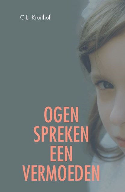 Ogen spreken een sterk vermoeden, C.L. Kruithof - Paperback - 9789493230163