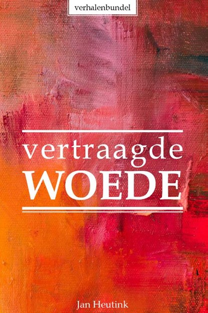 Vertraagde woede, Jan Heutink - Paperback - 9789493230217