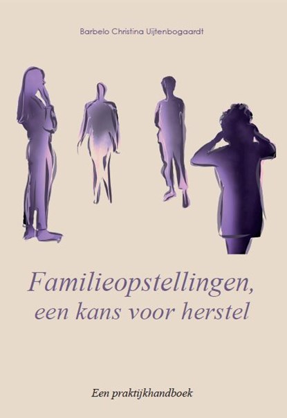 Familieopstellingen, een kans voor herstel, Barbelo Christina Uijtenbogaardt - Paperback - 9789493230255