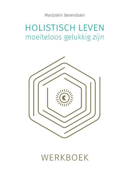 Holistisch leven, moeiteloos gelukkig zijn, Marjolein Berendsen - Paperback - 9789493230361