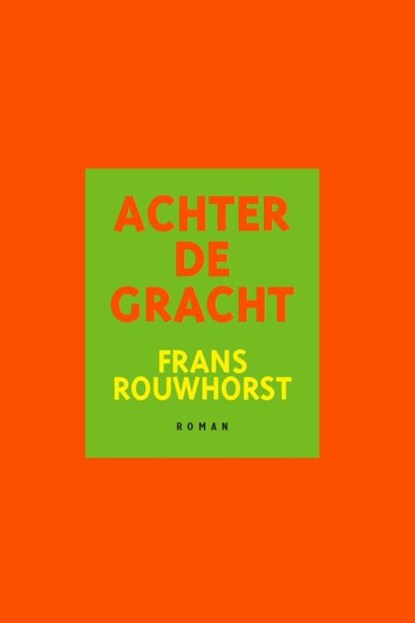 Achter de gracht, Frans Rouwhorst - Paperback - 9789493230569