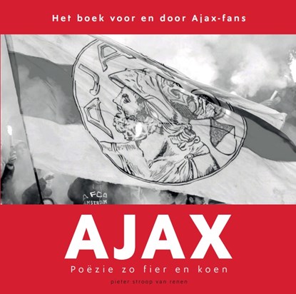 Ajax. Poëzie zo fier en koen, Pieter Stroop van Renen - Paperback - 9789493230736