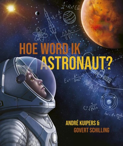 Hoe word ik astronaut?, André Kuipers ; Govert Schilling - Gebonden - 9789493236028