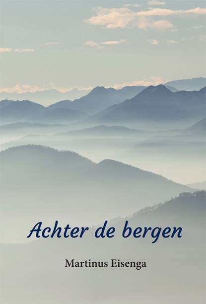 Achter de bergen, Martinus Eisenga - Paperback - 9789493240346