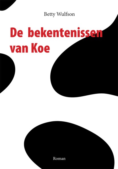 De bekentenissen van Koe, Betty Wulfson - Paperback - 9789493240827