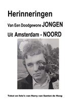 Herinneringen van een doodgewone jongen Uit Amsterdam - Noord | Harry van Santen de Hoog | 