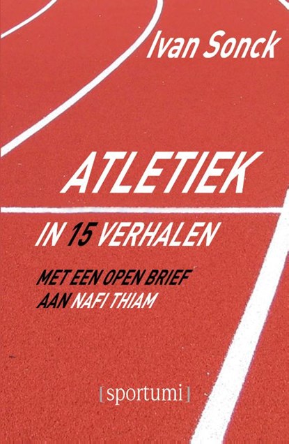 Atletiek in 15 verhalen, Ivan Sonck - Paperback - 9789493242272
