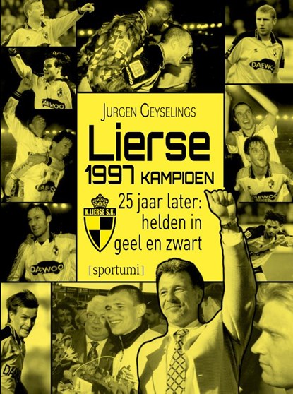 Lierse kampioen 1997: 25 jaar later, Jurgen Geyselings - Gebonden - 9789493242692