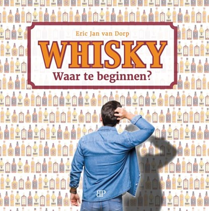 Whisky. Waar te beginnen?, Eric Jan van Dorp - Paperback - 9789493244078