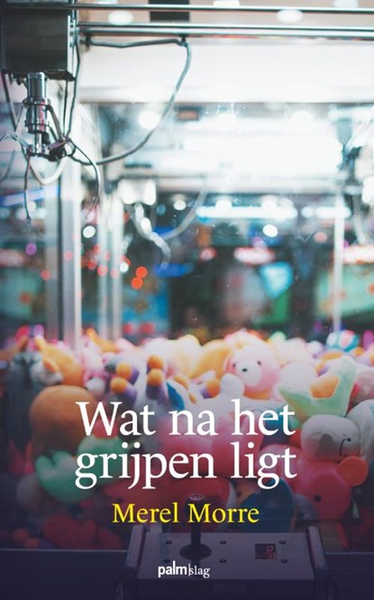 Wat na het grijpen ligt, Merel Morre - Paperback - 9789493245471