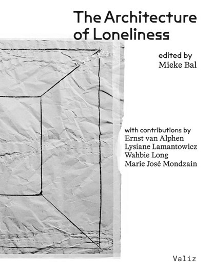 The Architecture of Loneliness, Mieke Bal ; Wahbie Long ; Marie-José Mondzain ; Lysiane Lamantowicz - Paperback - 9789493246355