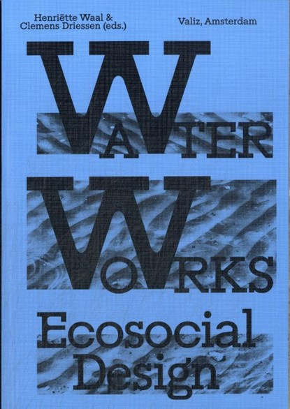 Water Works, Henriette Waal ; Clemens Driessen - Paperback - 9789493246454