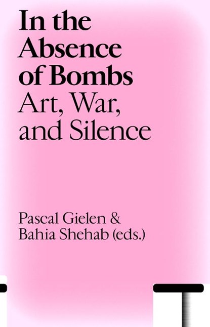 In the Absence of Bombs, Pascal Gielen ; Bahia Shehab - Paperback - 9789493246591