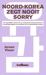 Noord-Korea zegt nooit sorry | Jeroen Visser | 9789493248328