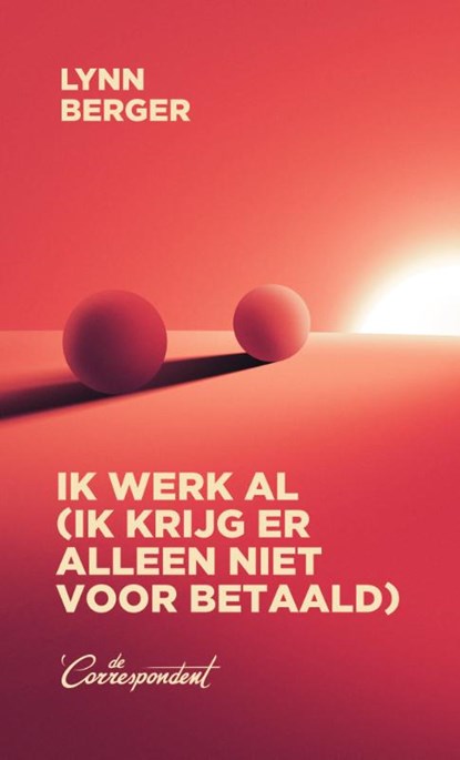 Ik werk al (ik krijg er alleen niet voor betaald), Lynn Berger - Paperback - 9789493254329