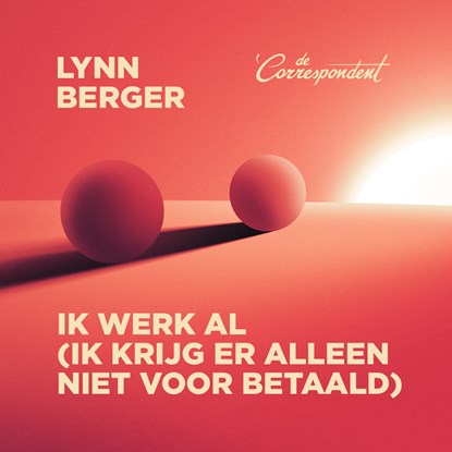 Ik werk al (ik krijg er alleen niet voor betaald), Lynn Berger - Luisterboek MP3 - 9789493254336