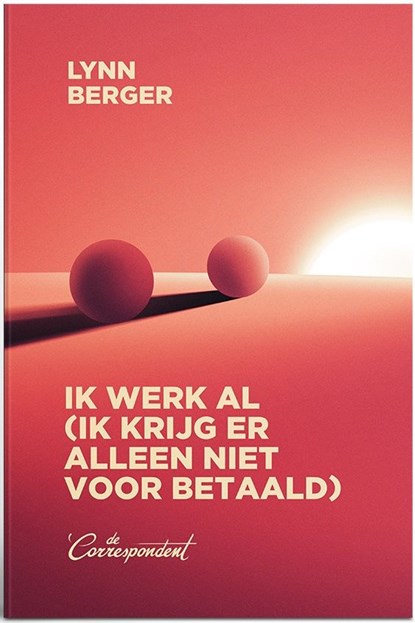 Ik werk al (ik krijg er alleen niet voor betaald), Lynn Berger - Ebook - 9789493254343