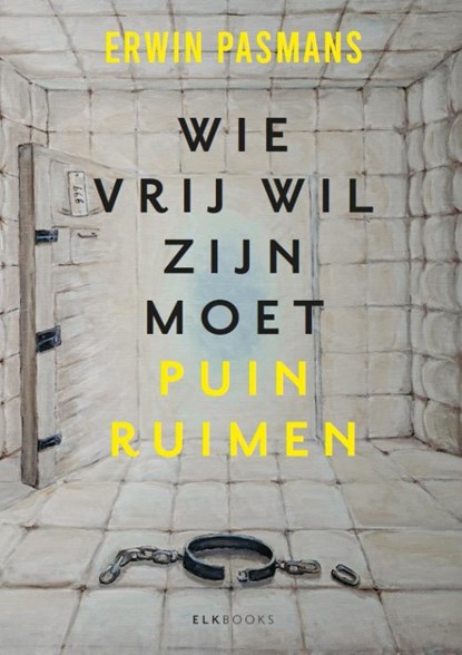 Wie vrij wil zijn moet puinruimen, Erwin Pasmans - Gebonden - 9789493255951