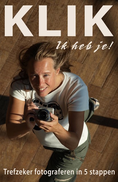 KLIK Ik heb je! - Trefzeker digitaal fotograferen in 5 stappen, Peter de Ruiter - Ebook - 9789493271852