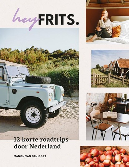 Hey Frits. 12 roadtrips door Nederland, Manon van den Oort - Gebonden - 9789493273696