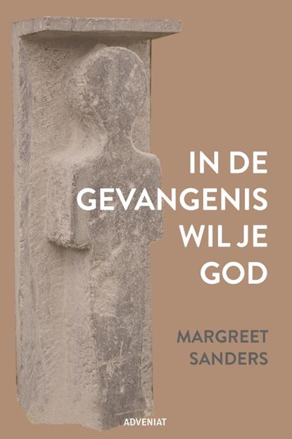 In de gevangenis wil je God, Margreet Sanders - Paperback - 9789493279711
