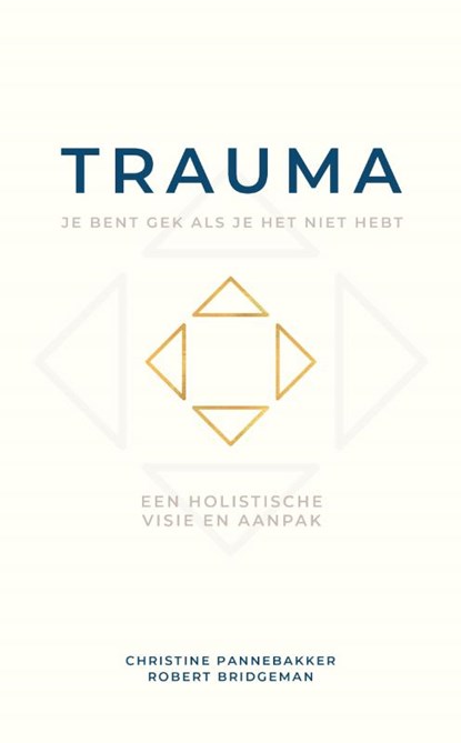 Trauma, je bent gek als je het niet hebt, Christine Pannebakker ; Robert Bridgeman - Paperback - 9789493280854
