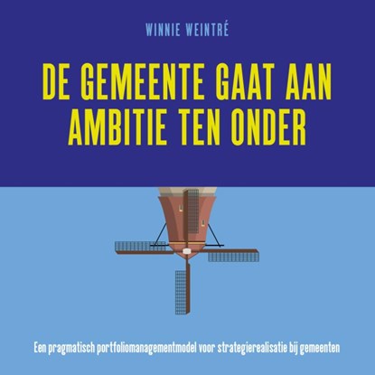De gemeente gaat aan ambitie ten onder, Winnie Weintré - Paperback - 9789493282582
