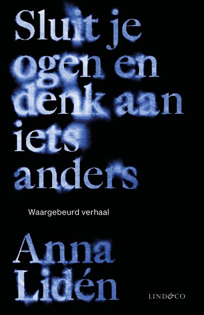 Sluit je ogen en denk aan iets anders, Anna Lidén - Ebook - 9789493285446