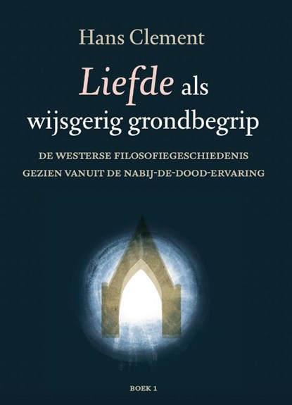 Liefde als wijsgerig grondbegrip deel 1, Hans Clement - Gebonden - 9789493288003