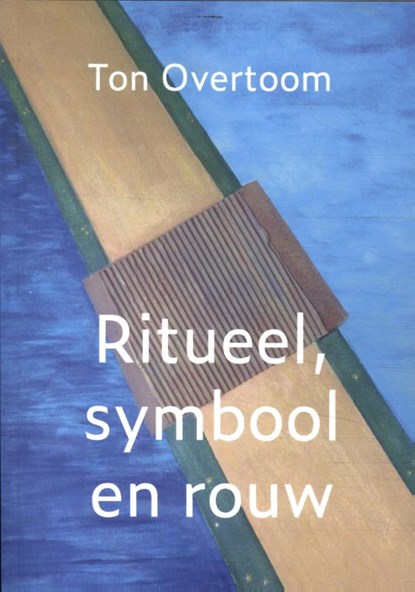 Ritueel, symbool en rouw, Ton Overtoom - Paperback - 9789493288324