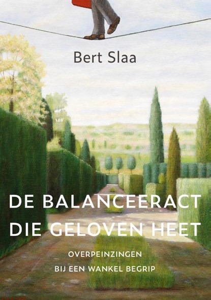 De balanceeract die geloven heet, Bert Slaa - Paperback - 9789493288812