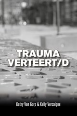 Trauma verteert/d - Cathy Van Gorp ; Kelly Vercaigne - 9789493293267