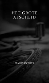 Het grote afscheid - Marc Swerts - 9789493293717