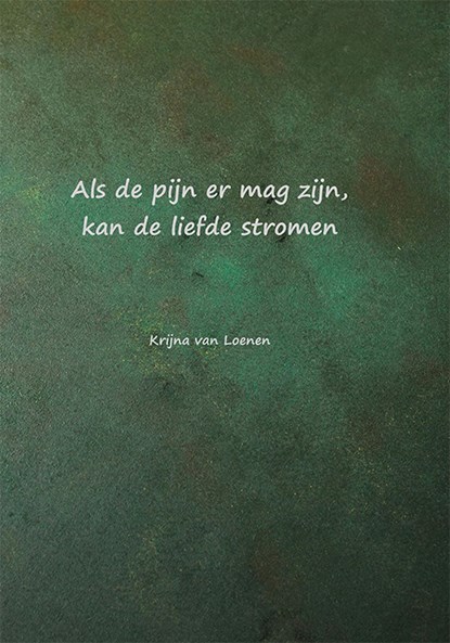 Als de pijn er mag zijn, kan de liefde stromen, Krijna van Loenen - Gebonden - 9789493299627
