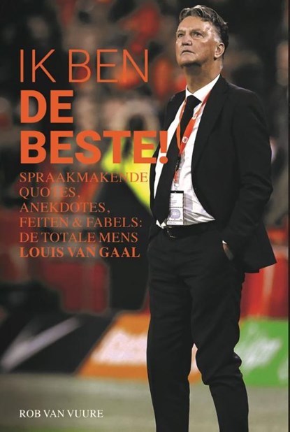 Louis van Gaal: Ik ben de beste!, Rob van Vuure - Paperback - 9789493300101