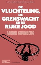 De vluchteling, de grenswacht en de rijke Jood, Arnon Grunberg -  - 9789493304048