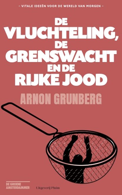 De vluchteling, de grenswacht en de rijke Jood, Arnon Grunberg - Paperback - 9789493304048