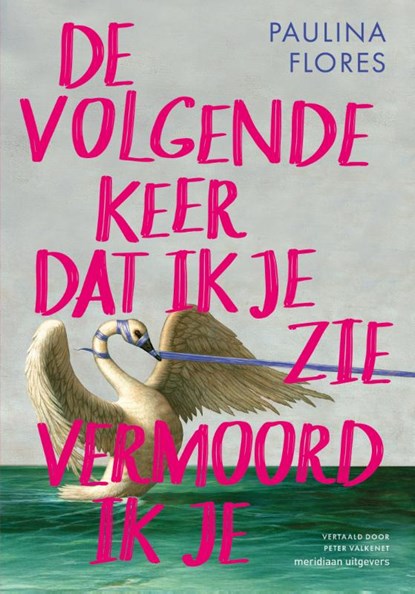 De volgende keer dat ik je zie vermoord ik je, Paulina Flores - Paperback - 9789493305892