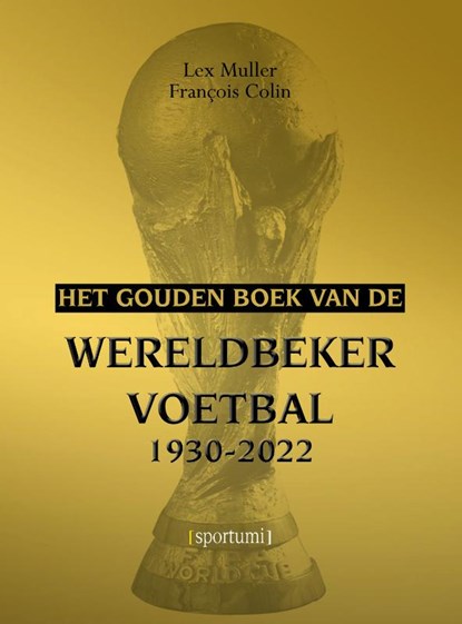 Het gouden boek van de wereldbeker, François Colin ; Lex Muller - Paperback - 9789493306011