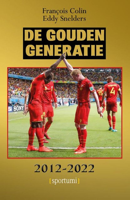 De Gouden Generatie 2012-2022, François Colin ; Eddy Snelders - Paperback - 9789493306028