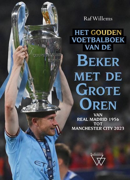 Het gouden voetbalboek van de Beker met de Grote Oren 1956-2023, Raf Willems - Gebonden - 9789493306509