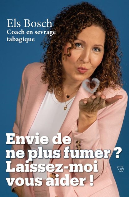 Envie de ne plus fumer ? Laissez-moi vous aider !, Els Bosch - Paperback - 9789493306783