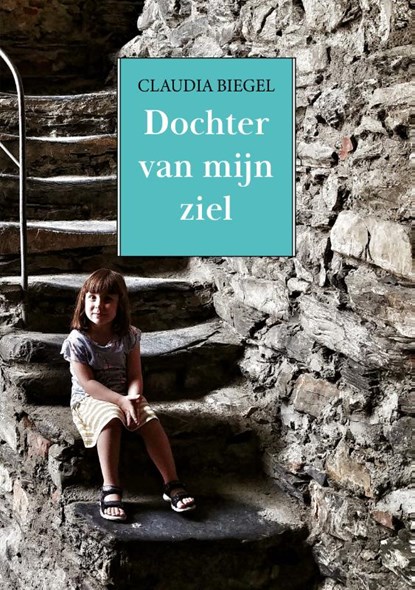 Dochter van mijn ziel, Claudia Biegel - Paperback - 9789493314047