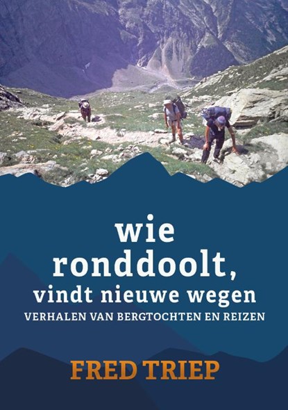 Wie ronddoolt vindt nieuwe wegen, Fred Triep - Paperback - 9789493314696