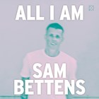All I Am | Sam Bettens | 