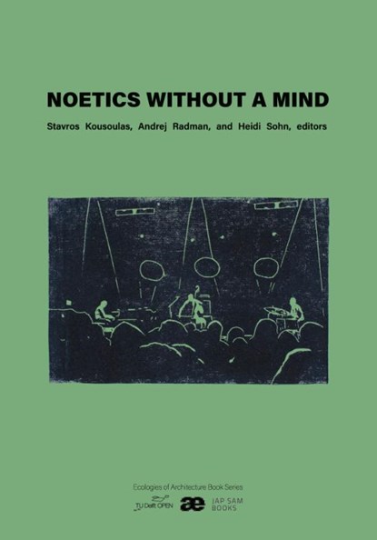 Noetics Without a Mind, Heidi Sohn ; Andrej Radman ; Stavros Kousoulas - Paperback - 9789493329249