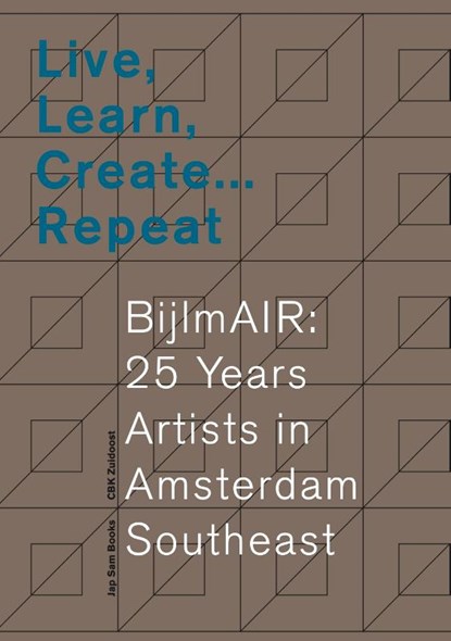 Live, Learn, Create … Repeat. BijlmAIR: 25 Years Artists in Amsterdam Southeast, Renske de Jong ; Nicole Santé ; Annet Zondervan - Paperback - 9789493329720