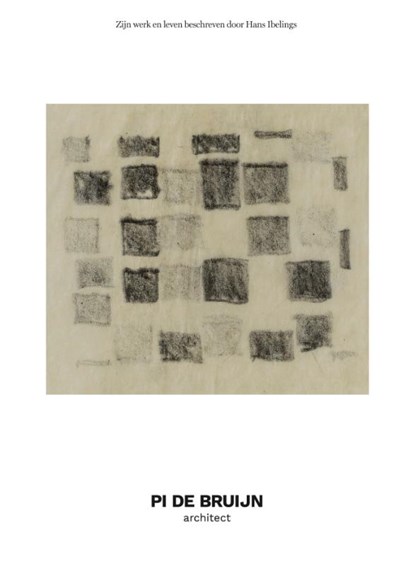 Pi de Bruijn - architect. Zijn werk en leven beschreven door Hans Ibelings, Hans Ibelings ; Pi de Bruijn ; Johannes Hedal Hansen - Paperback - 9789493329782