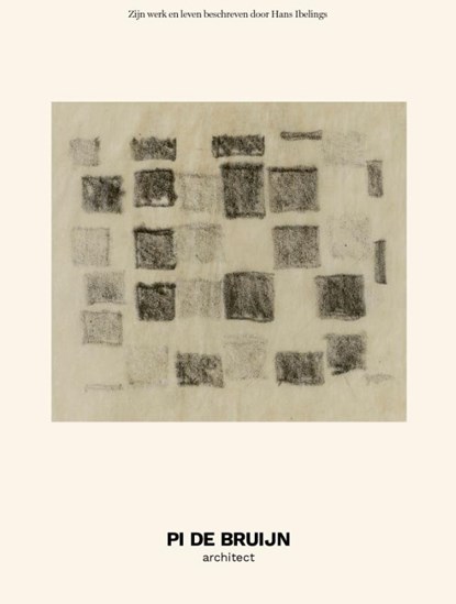 Pi de Bruijn - architect. Zijn werk en leven beschreven door Hans Ibelings, Hans Ibelings ; Pi de Bruijn ; Johannes Hedal Hansen - Paperback - 9789493329782
